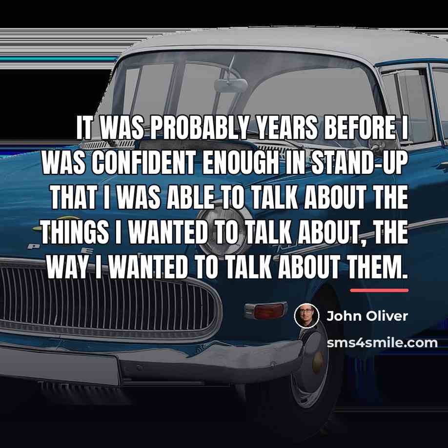 “It was probably years before I was confident enough in…” quote by John Oliver