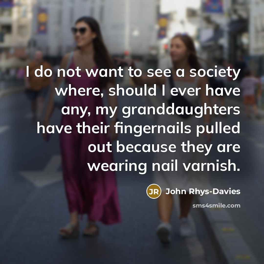 “I do not want to see a society where, should…” quote by John Rhys-Davies