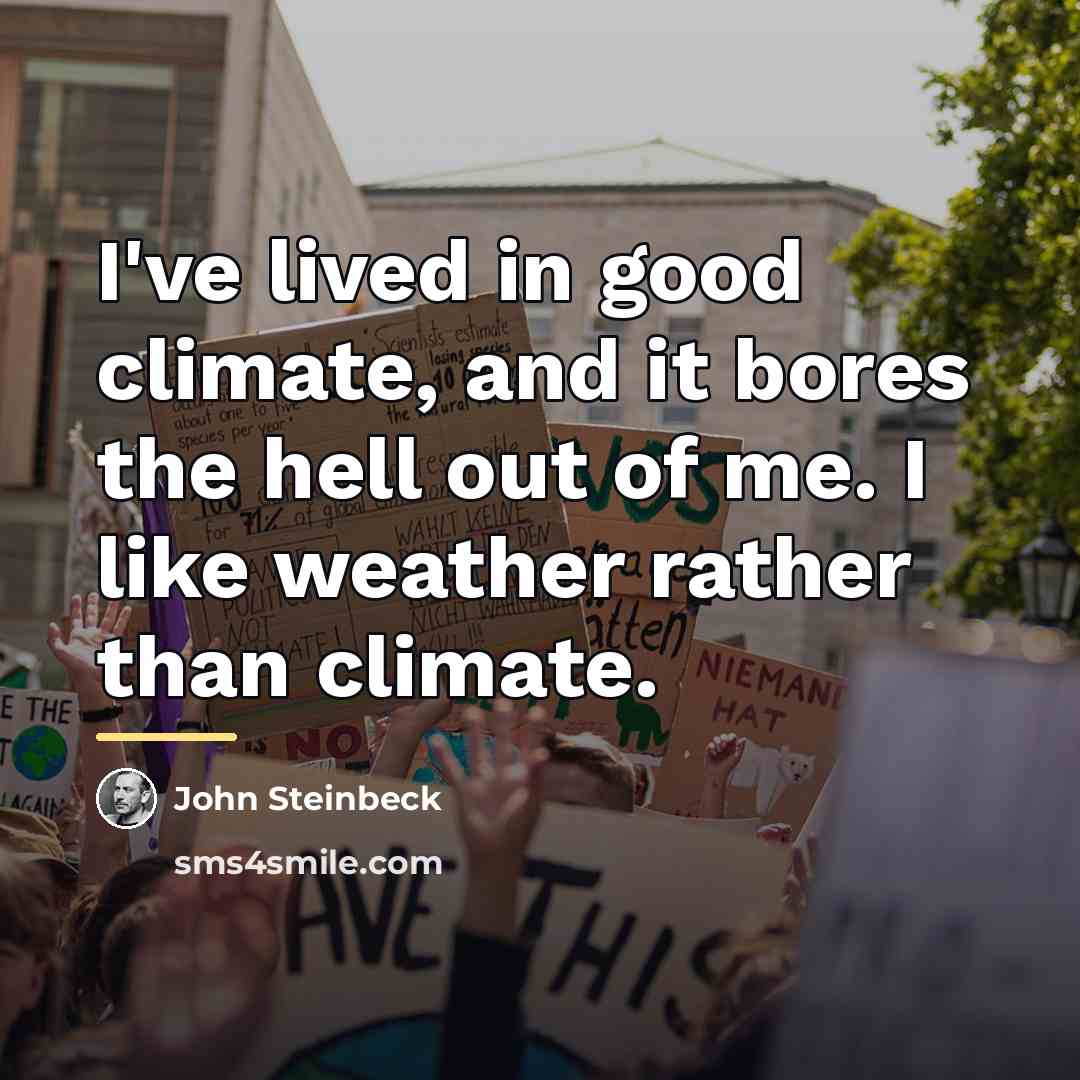 “I've lived in good climate, and it bores the hell…” quote by John Steinbeck