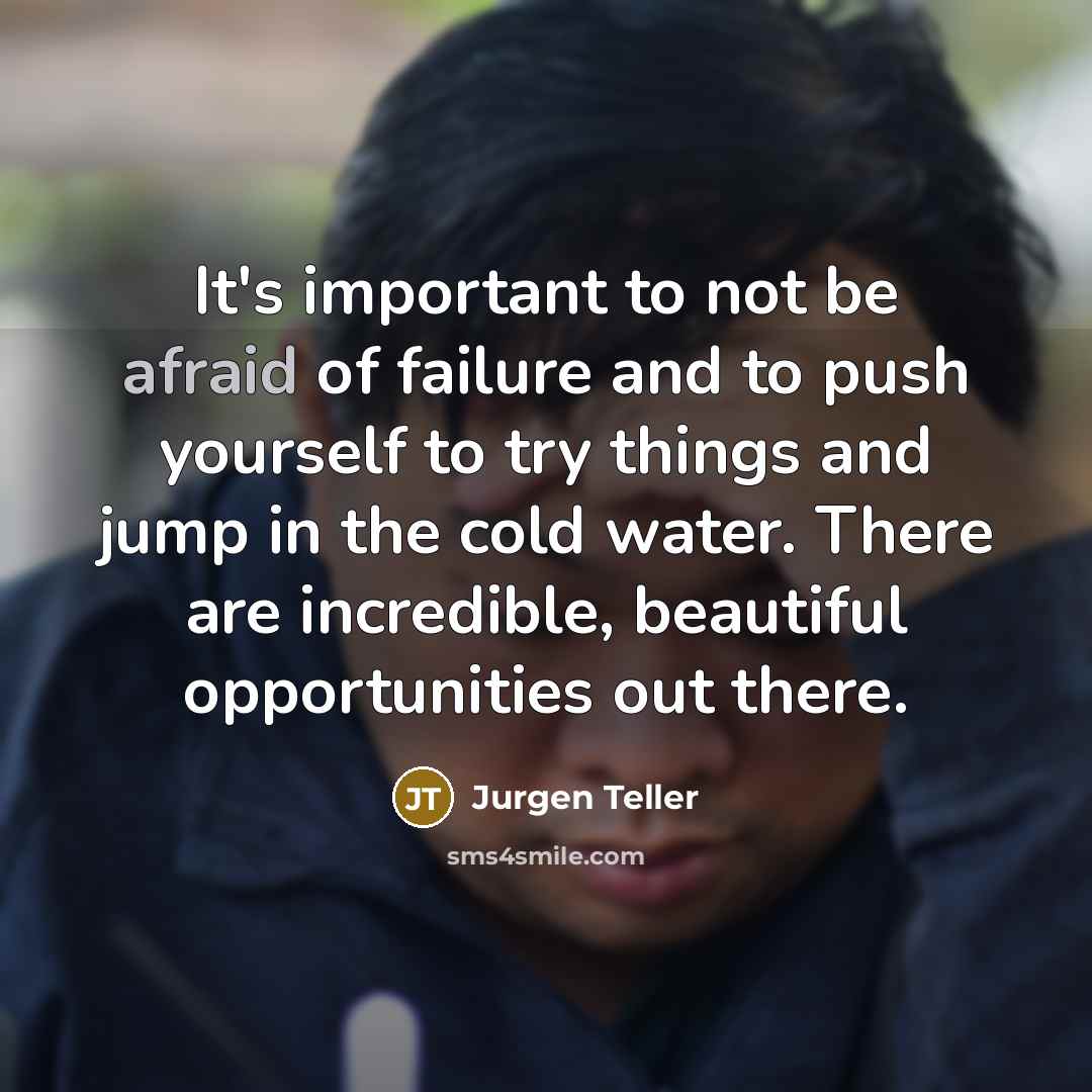 “It's important to not be afraid of failure and to…” quote by Jurgen Teller
