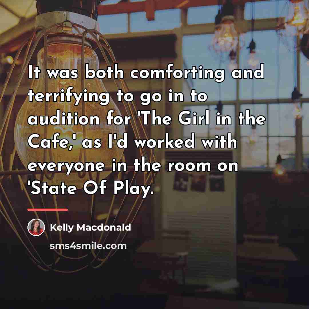 “It was both comforting and terrifying to go in to…” quote by Kelly Macdonald