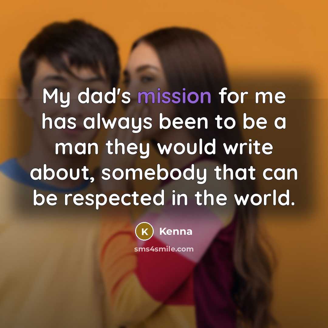“My dad's mission for me has always been to be…” quote by Kenna