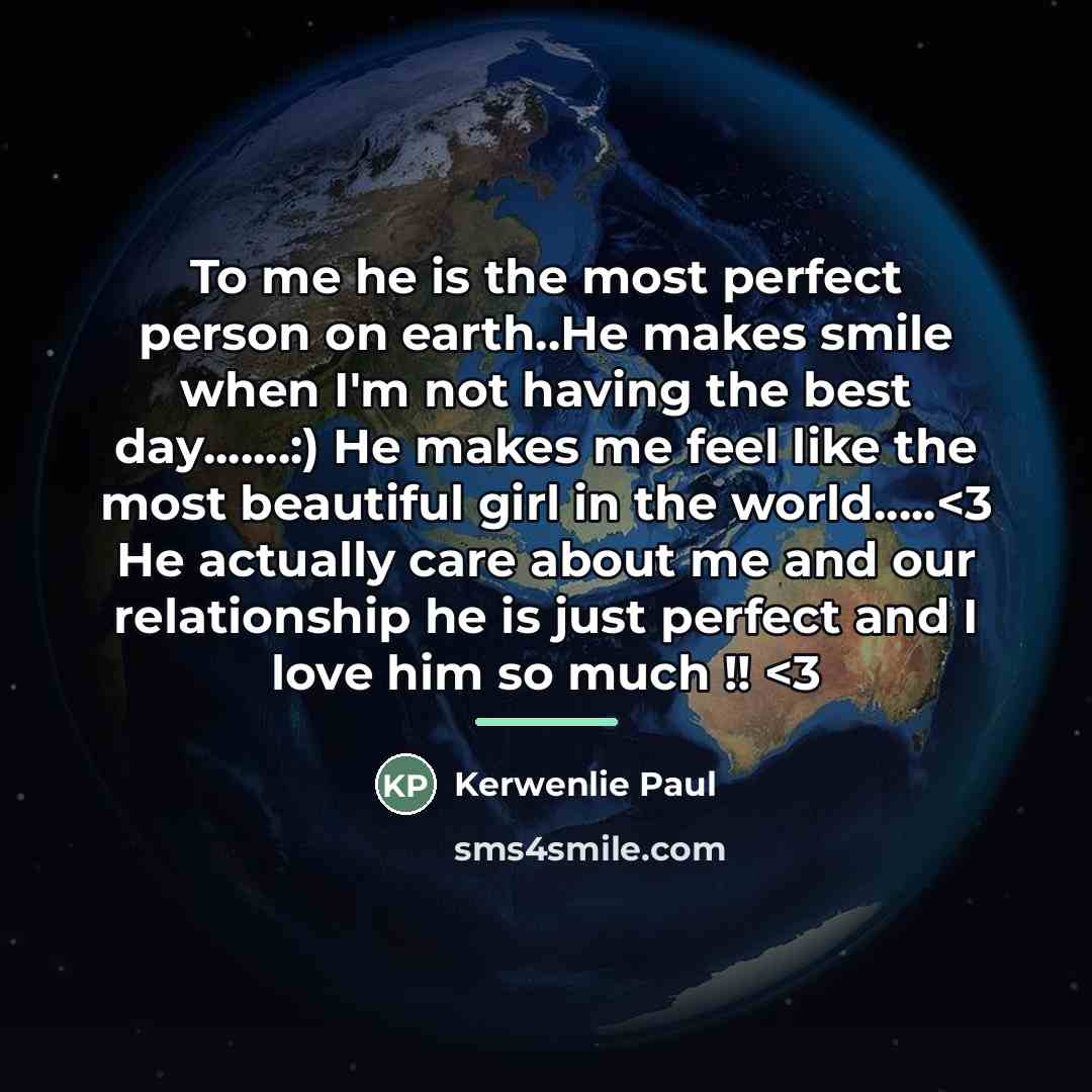 “To me he is the most perfect person on earth..He…” quote by Kerwenlie Paul