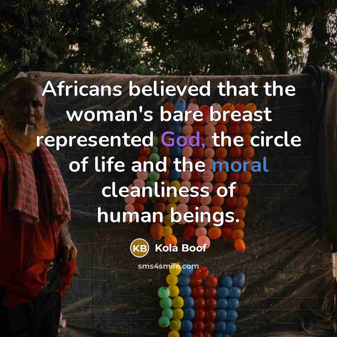 “Africans believed that the woman's bare breast represented God, the…” quote by Kola Boof