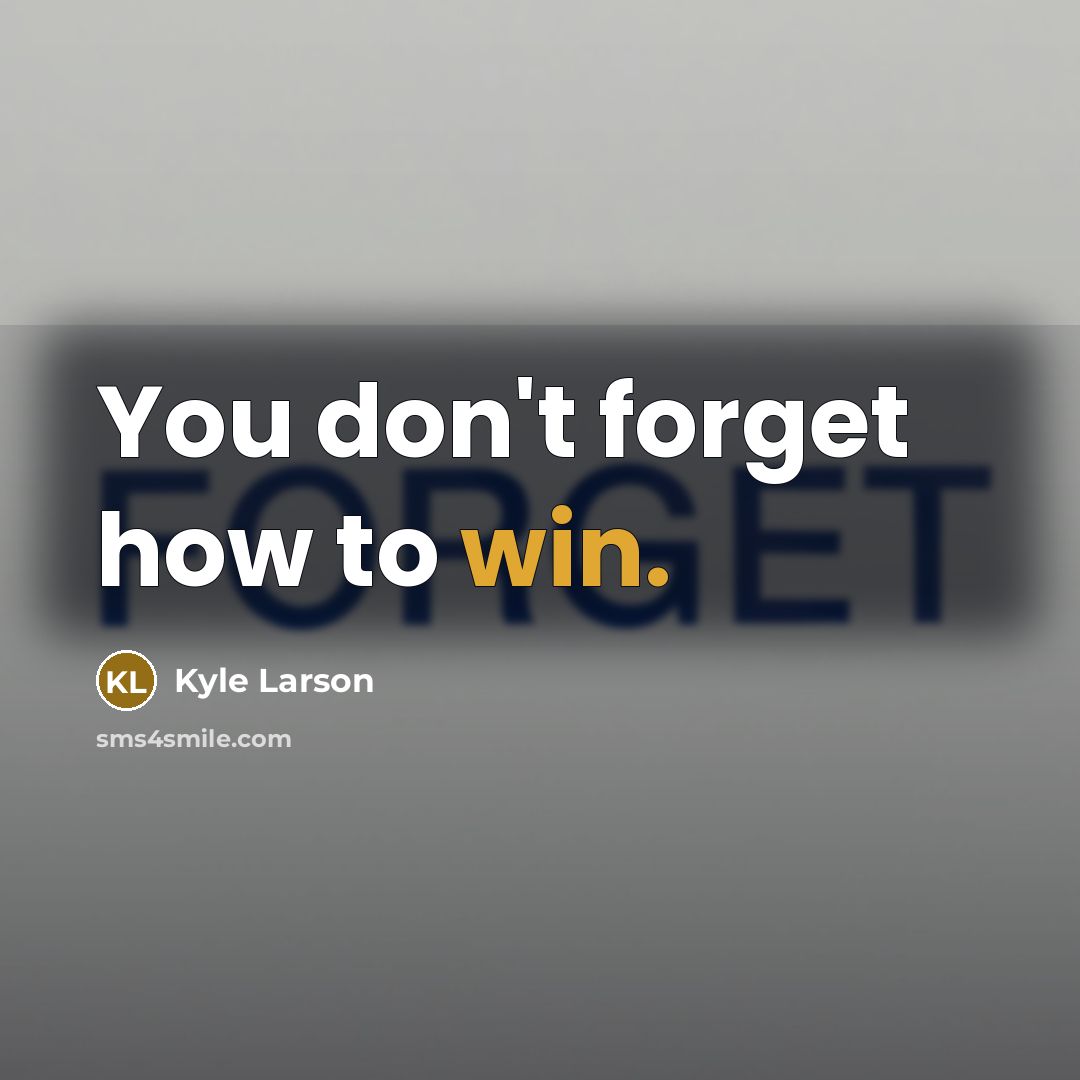 “You don't forget how to win.…” quote by Kyle Larson