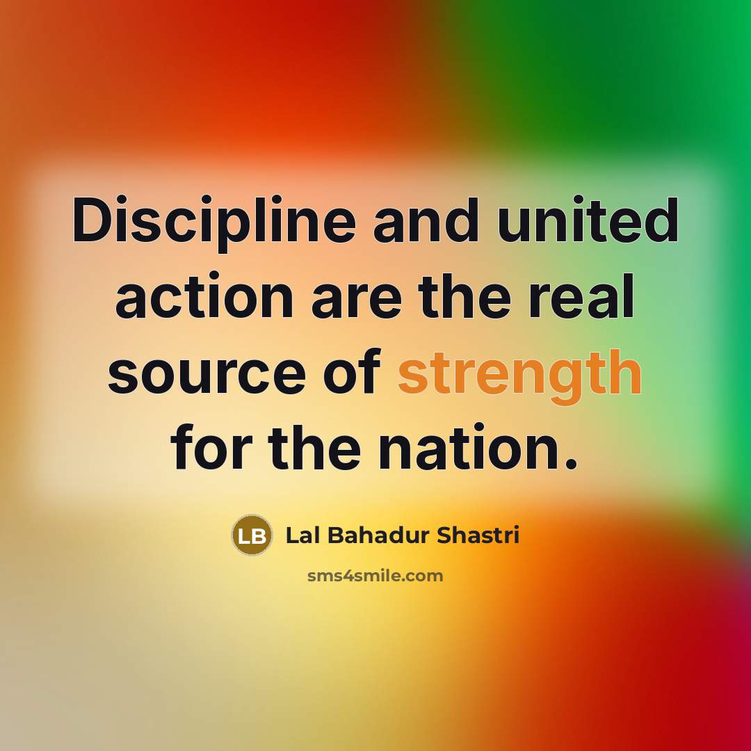 “Discipline and united action are the real source of strength…” quote by Lal Bahadur Shastri