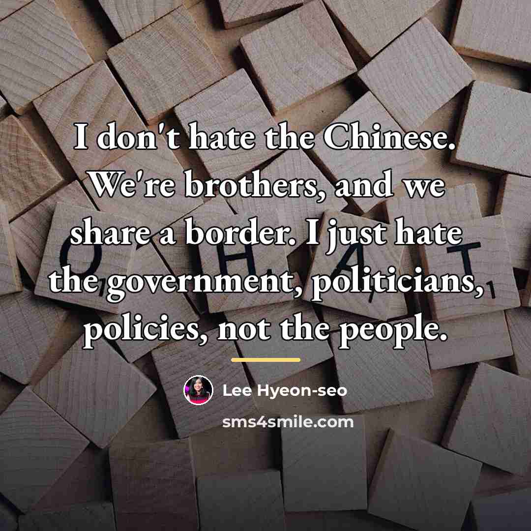 “I don't hate the Chinese. We're brothers, and we share…” quote by Lee Hyeon-seo