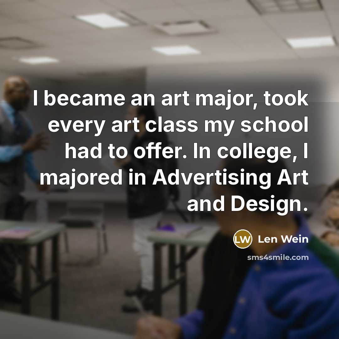 “I became an art major, took every art class my…” quote by Len Wein