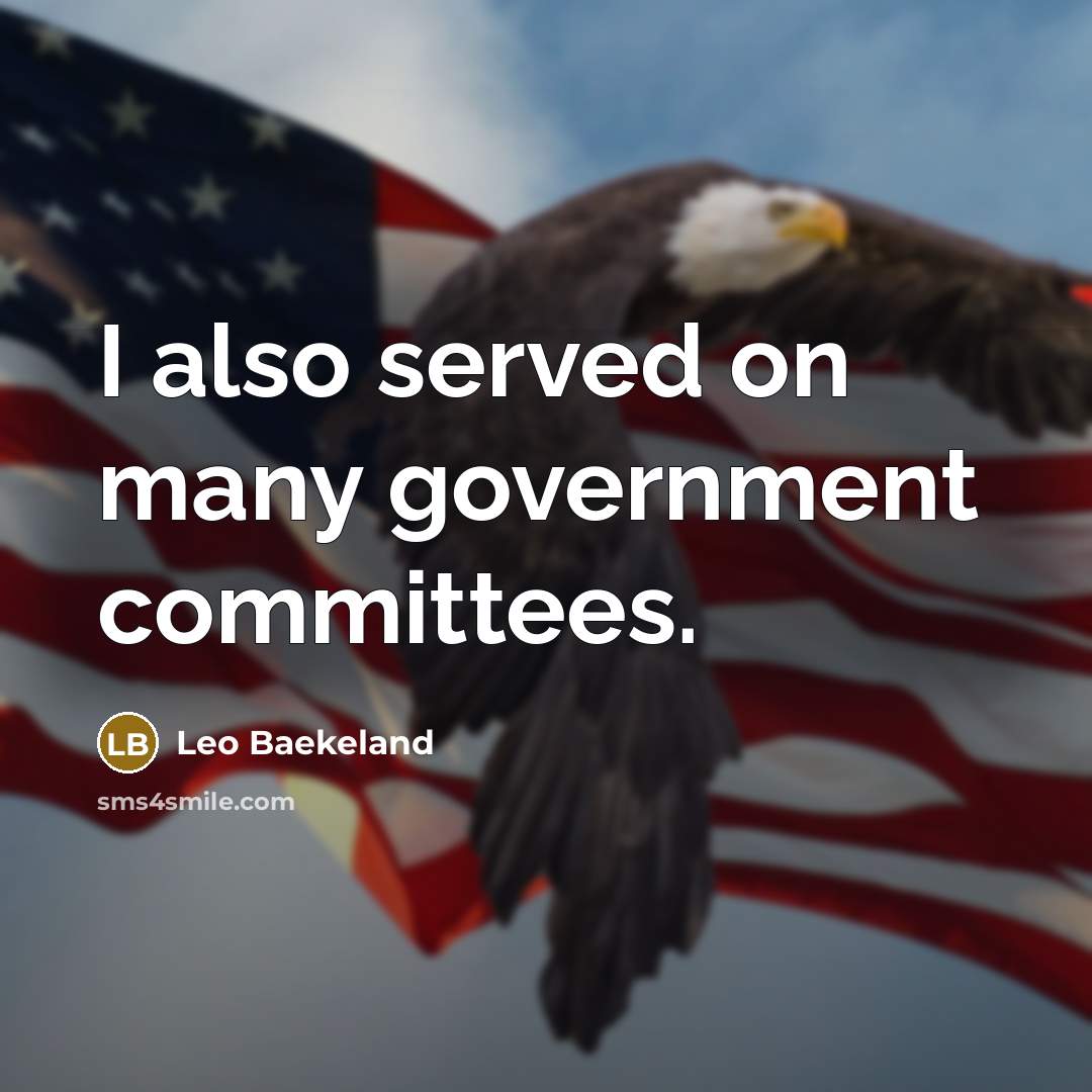“I also served on many government committees.…” quote by Leo Baekeland