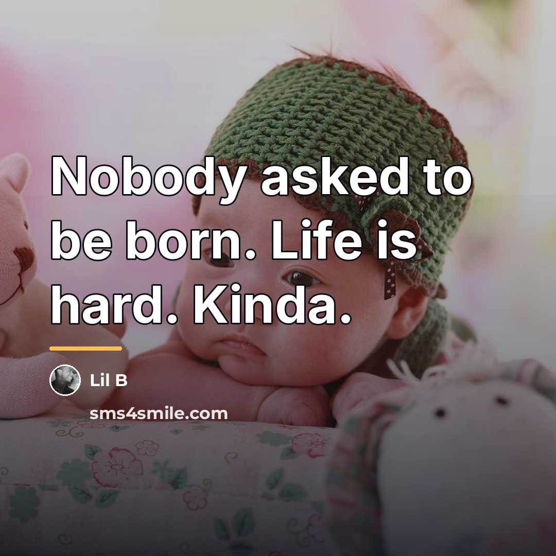 “Nobody asked to be born. Life is hard. Kinda.…” quote by Lil B