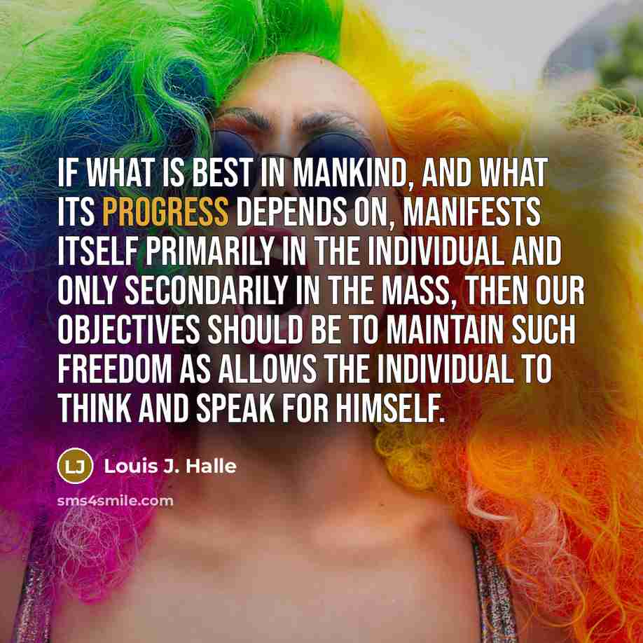 “If what is best in mankind, and what its progress…” quote by Louis J. Halle