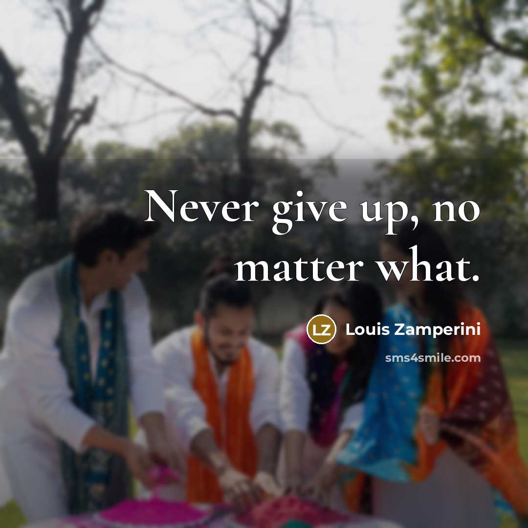 “Never give up, no matter what.…” quote by Louis Zamperini