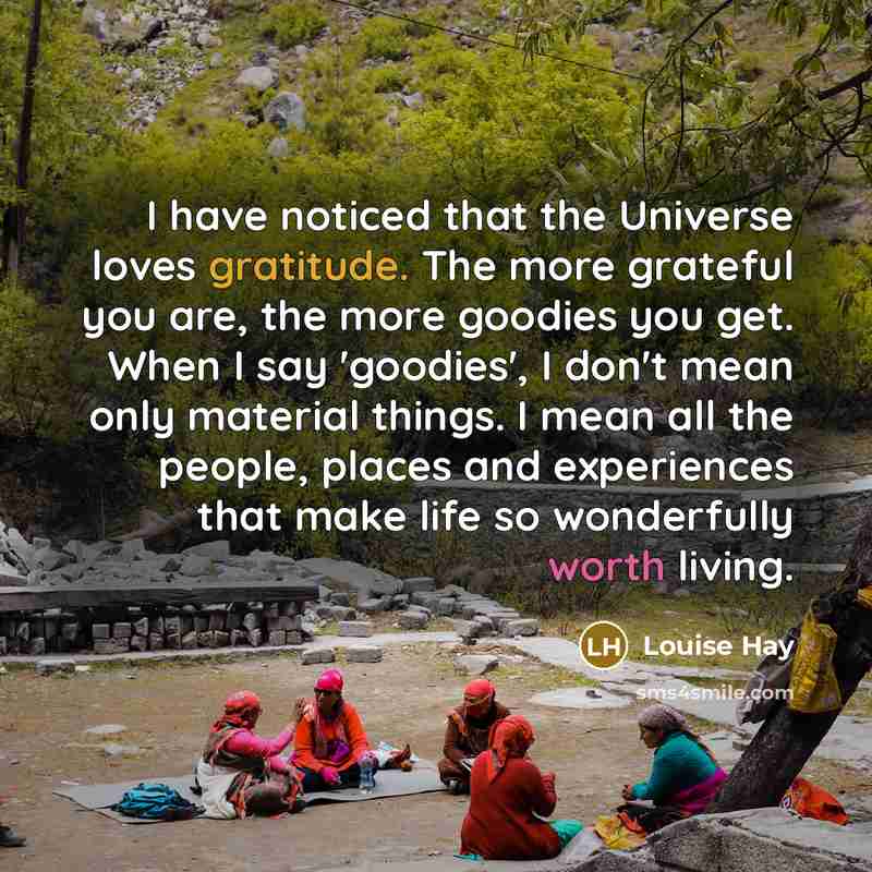 “I have noticed that the Universe loves gratitude. The more…” quote by Louise Hay