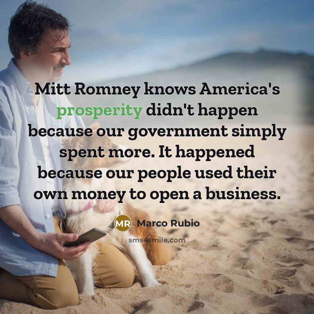 “Mitt Romney knows America's prosperity didn't happen because our government…” quote by Marco Rubio