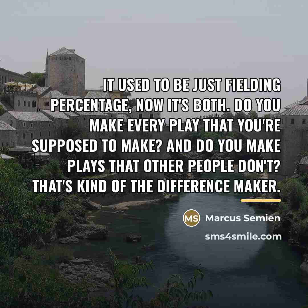“It used to be just fielding percentage, now it's both.…” quote by Marcus Semien