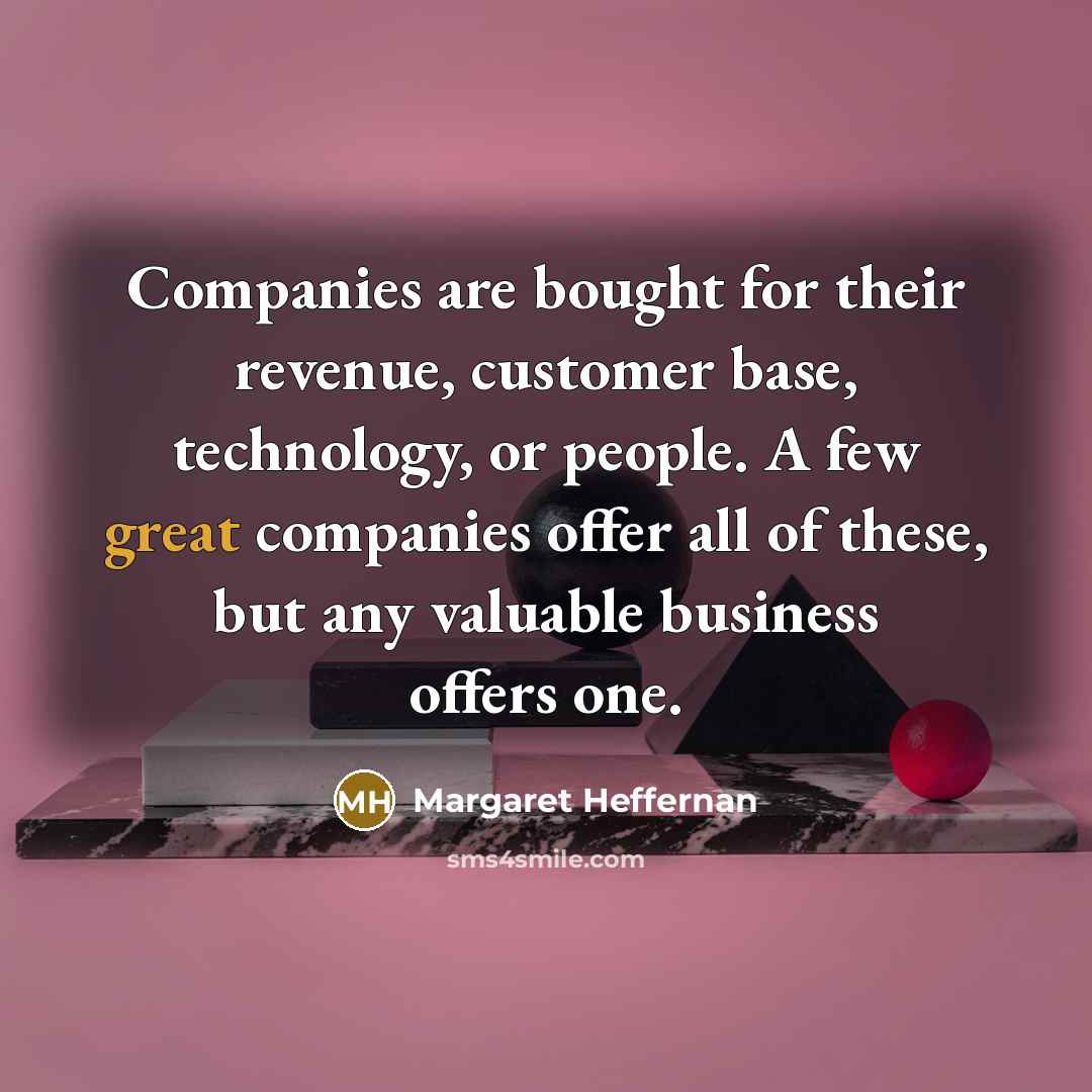 “Companies are bought for their revenue, customer base, technology, or…” quote by Margaret Heffernan