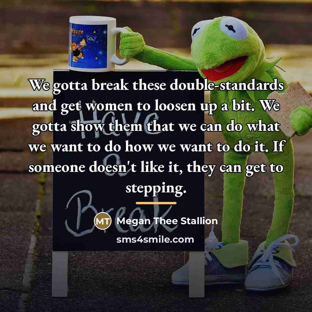 “We gotta break these double-standards and get women to loosen…” quote by Megan Thee Stallion