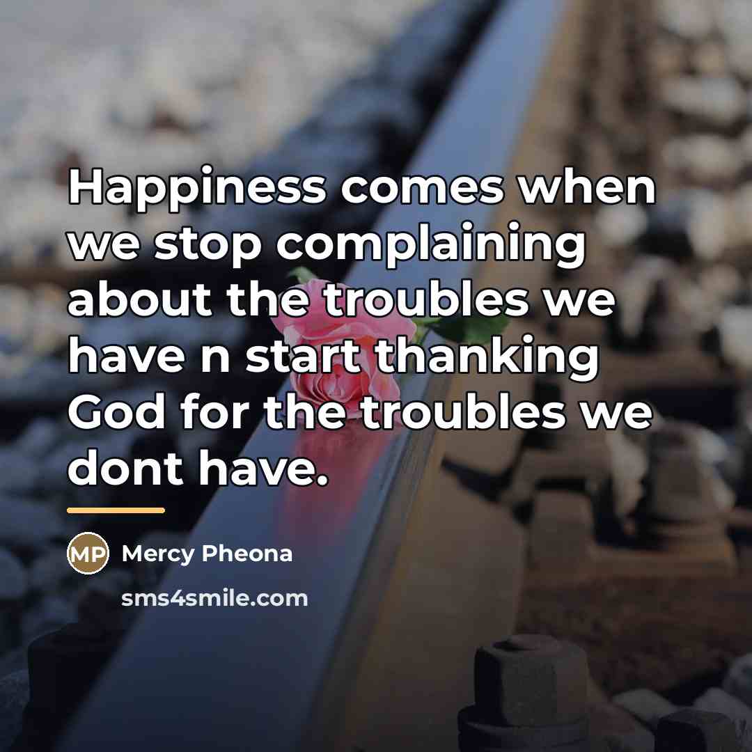 “Happiness comes when we stop complaining about the troubles we…” quote by Mercy Pheona