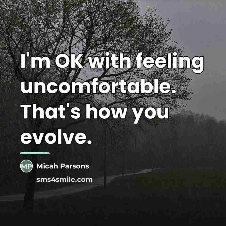 “I'm OK with feeling uncomfortable. That's how you evolve.…” quote by Micah Parsons