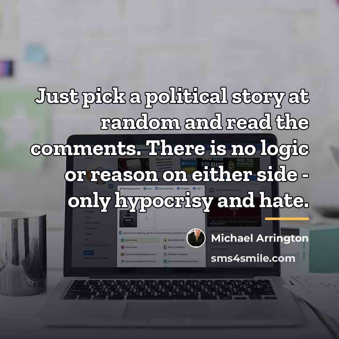 “Just pick a political story at random and read the…” quote by Michael Arrington