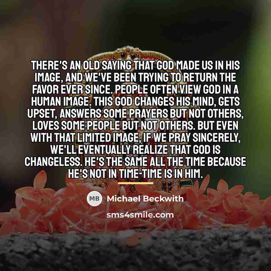 “There's an old saying that God made us in His…” quote by Michael Beckwith