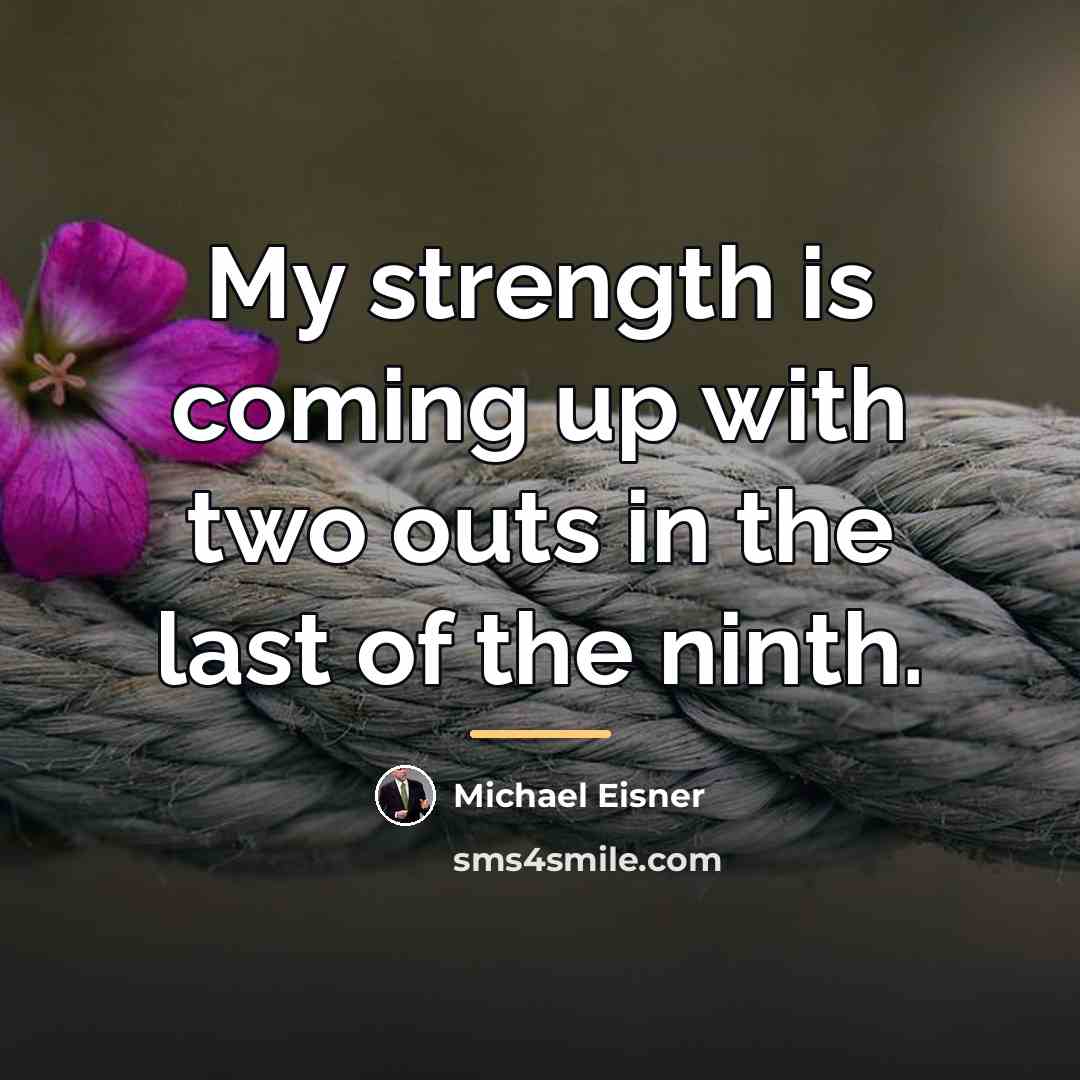 “My strength is coming up with two outs in the…” quote by Michael Eisner