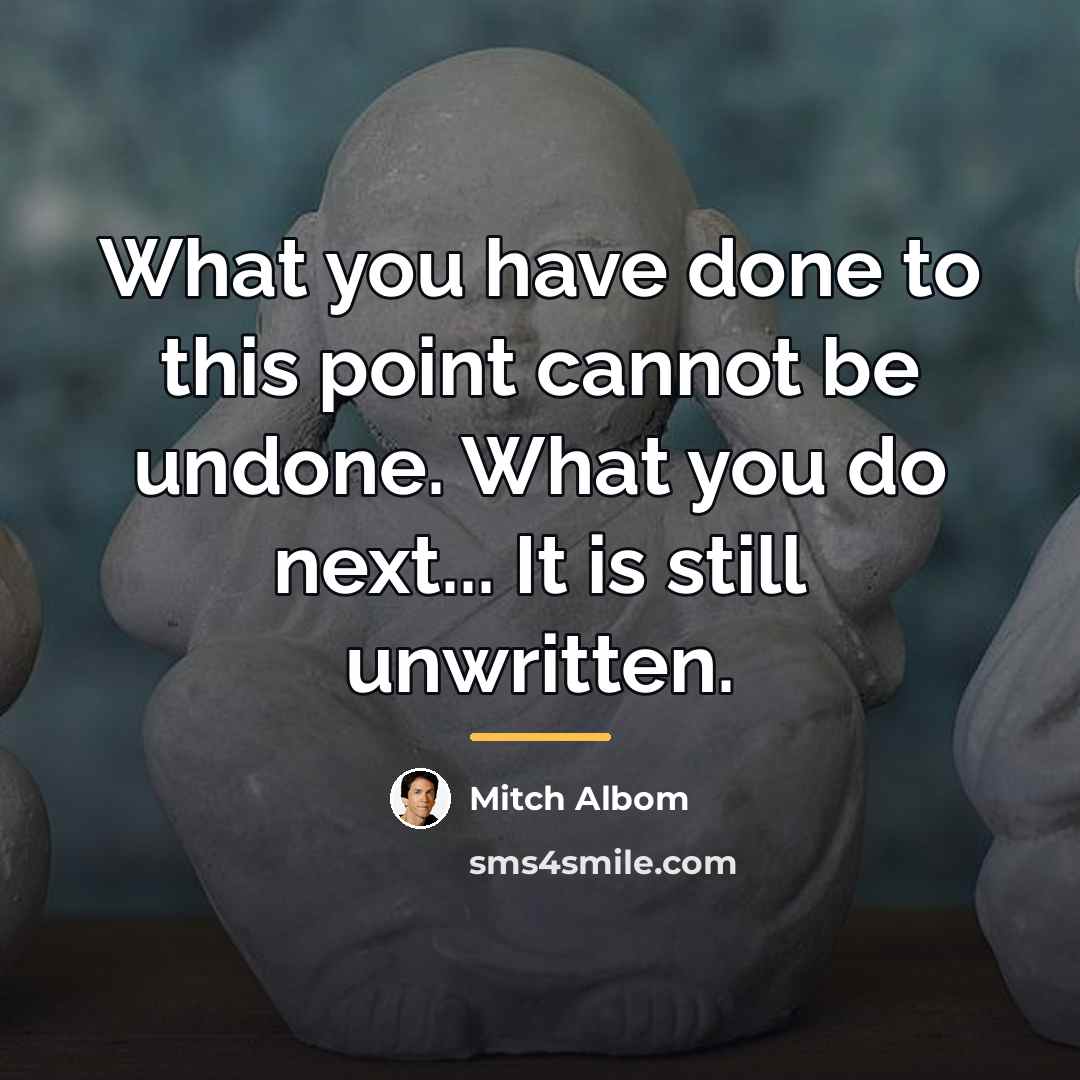 “What you have done to this point cannot be undone.…” quote by Mitch Albom