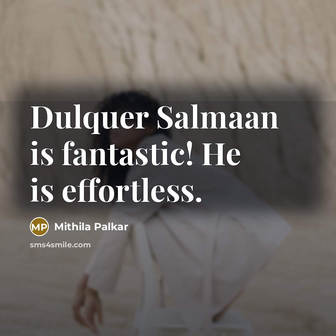 “Dulquer Salmaan is fantastic! He is effortless.…” quote by Mithila Palkar