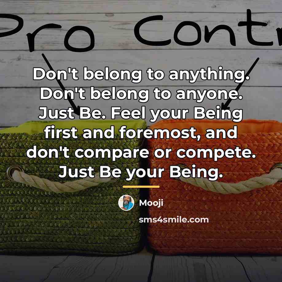 “Don't belong to anything. Don't belong to anyone. Just Be.…” quote by Mooji