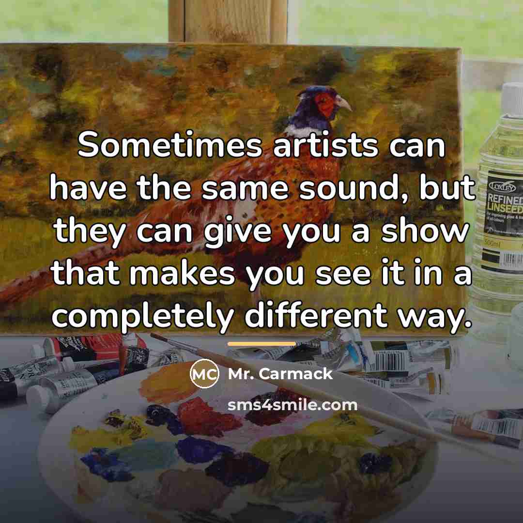 “Sometimes artists can have the same sound, but they can…” quote by Mr. Carmack