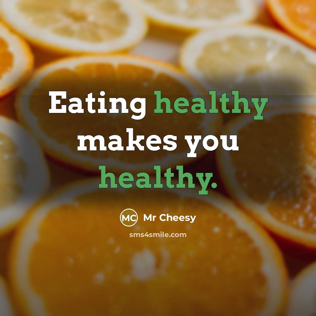 “Eating healthy makes you healthy.…” quote by Mr Cheesy