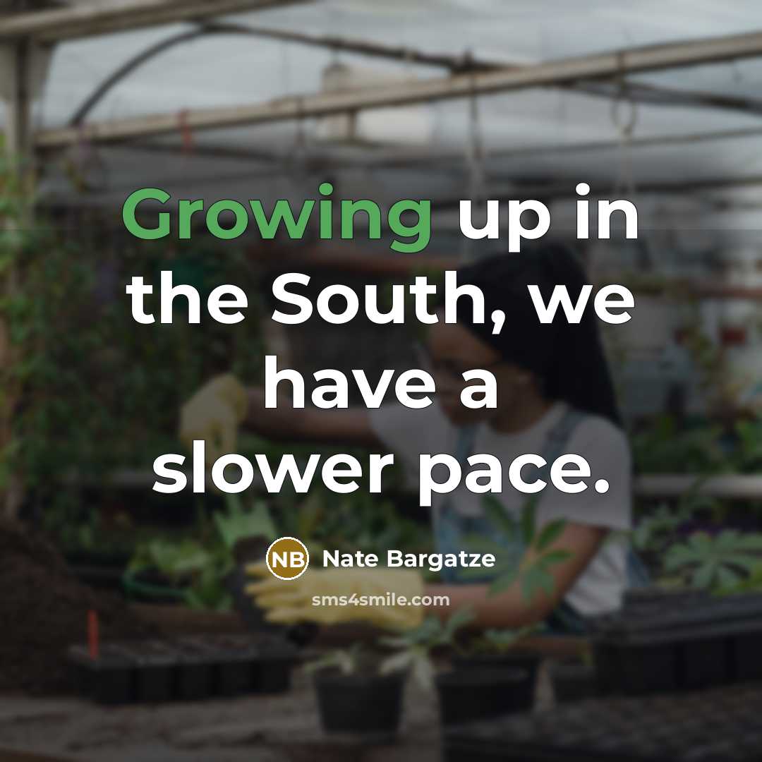 “Growing up in the South, we have a slower pace.…” quote by Nate Bargatze
