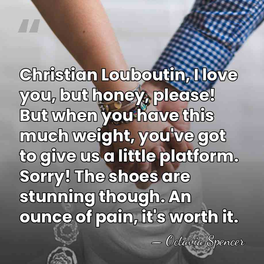 Christian Louboutin, I love you, but honey, please! But when you have&hellip; - Octavia Spencer