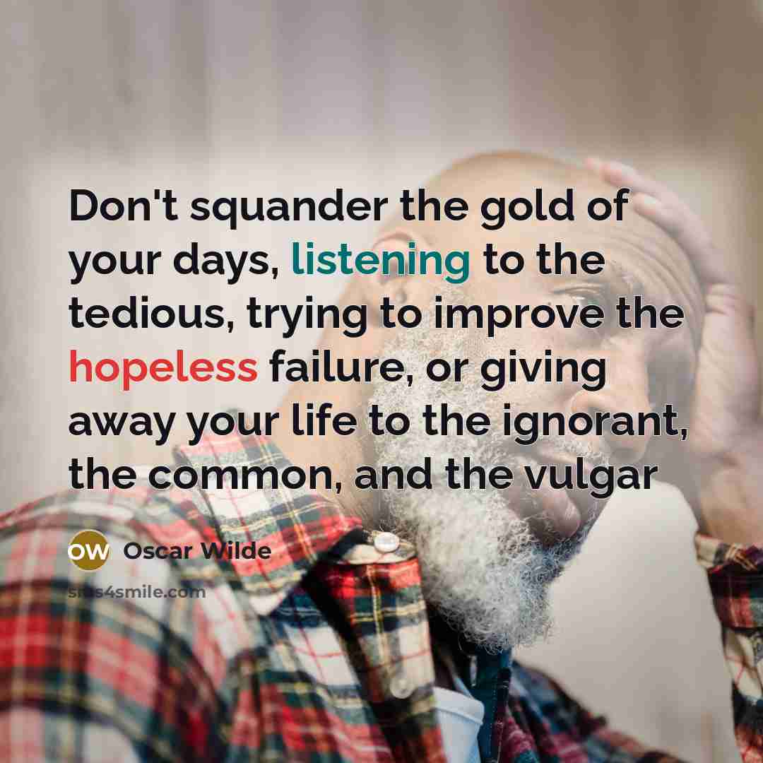 “Don't squander the gold of your days, listening to the…” quote by Oscar Wilde