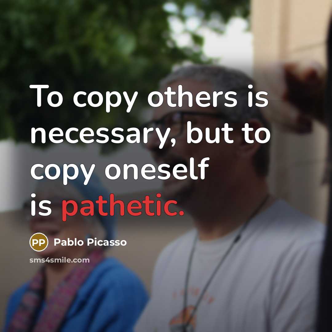 “To copy others is necessary, but to copy oneself is…” quote by Pablo Picasso