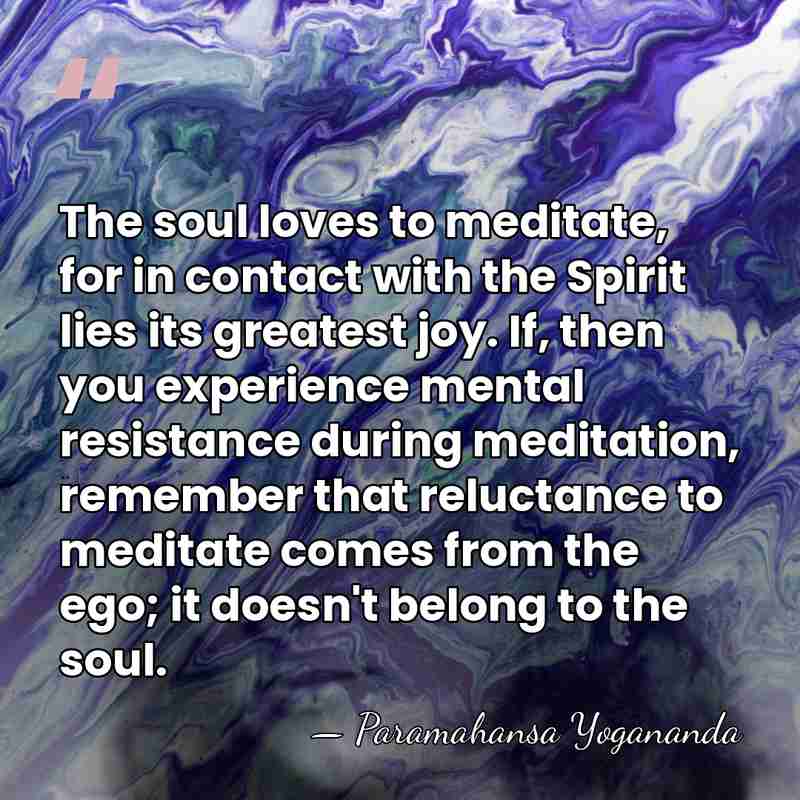 The soul loves to meditate, for in contact with the Spirit lies&hellip; - Paramahansa Yogananda