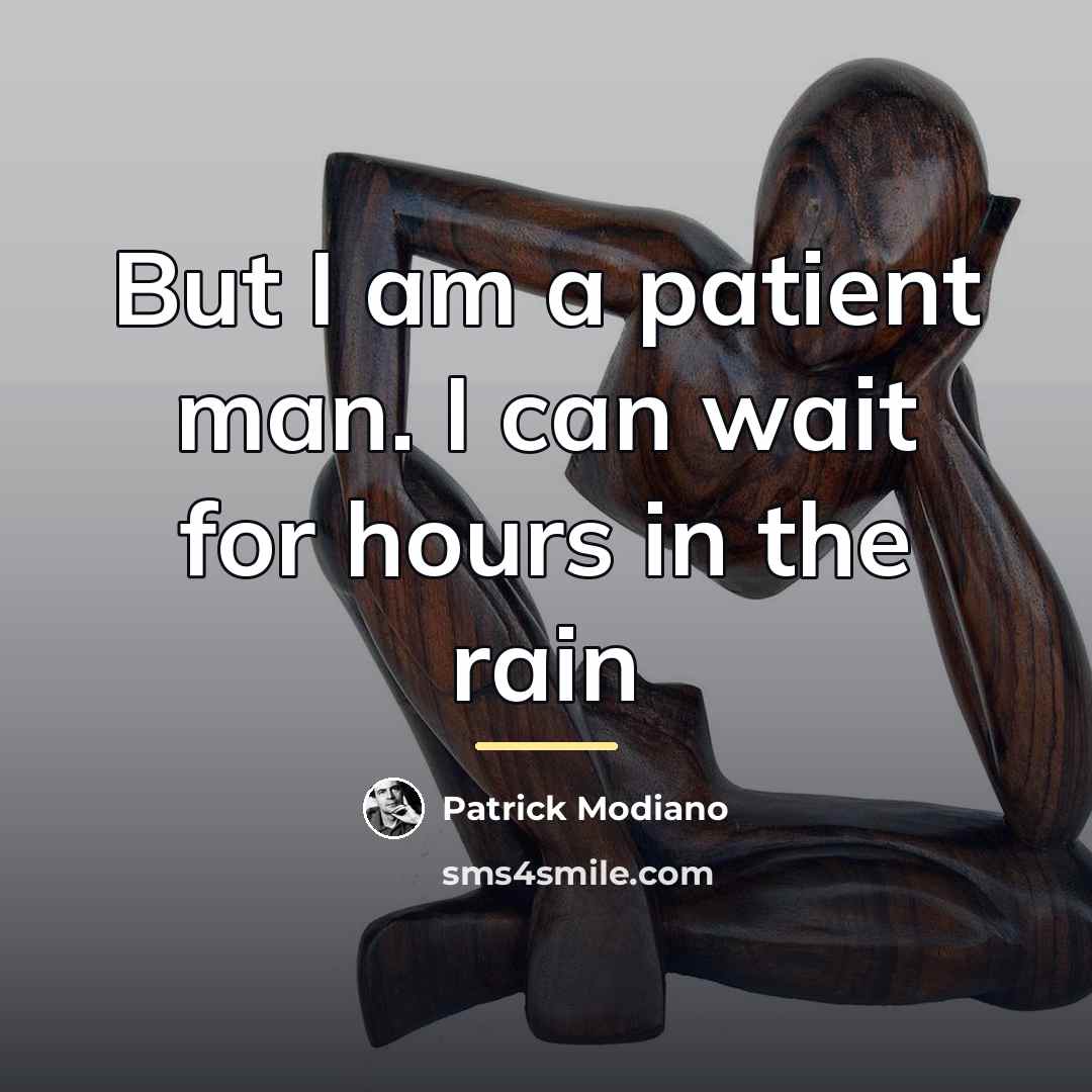 “But I am a patient man. I can wait for…” quote by Patrick Modiano
