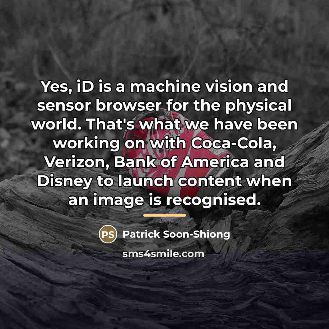 “Yes, iD is a machine vision and sensor browser for…” quote by Patrick Soon-Shiong