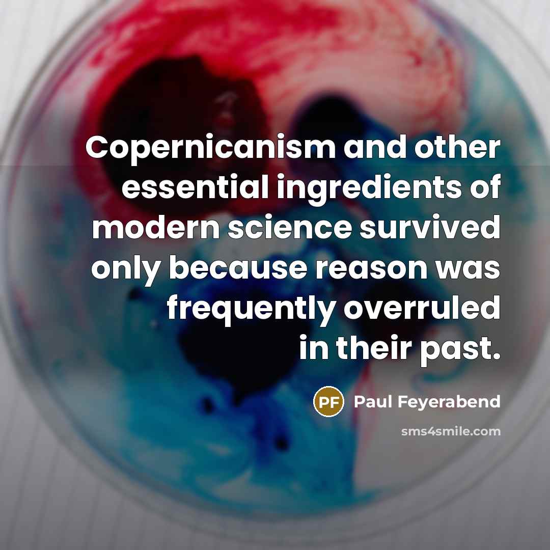 “Copernicanism and other essential ingredients of modern science survived only…” quote by Paul Feyerabend