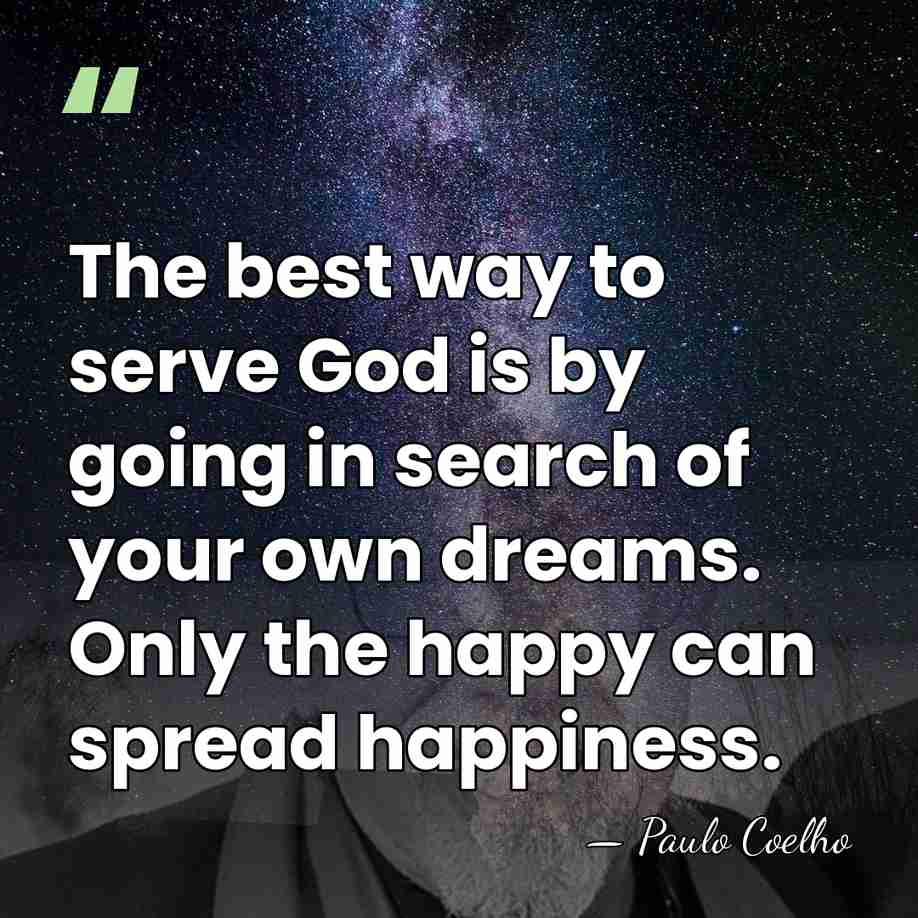 The best way to serve God is by going in search of&hellip; - Paulo Coelho