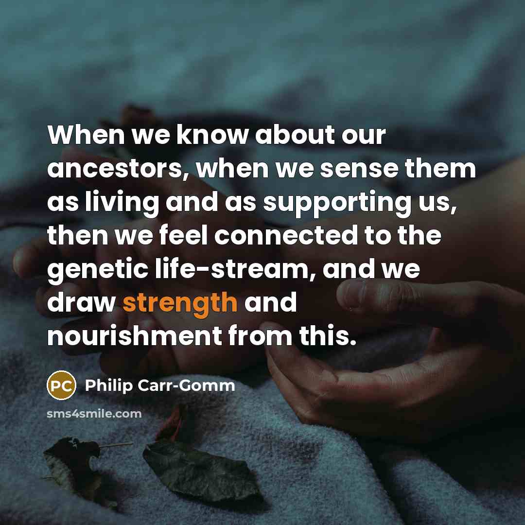 “When we know about our ancestors, when we sense them…” quote by Philip Carr-Gomm
