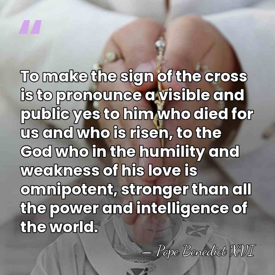 To make the sign of the cross is to pronounce a visible&hellip; - Pope Benedict XVI