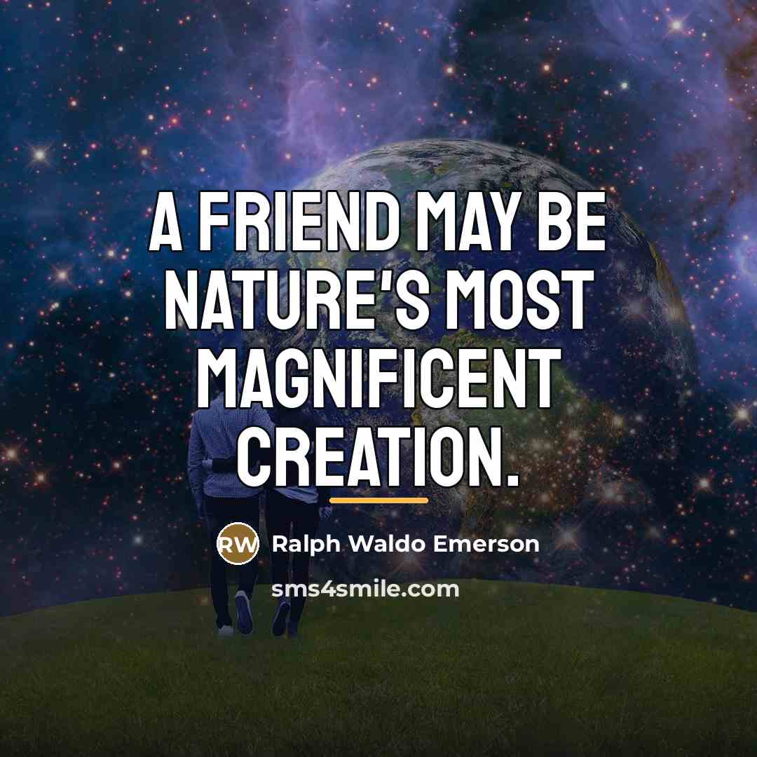 “A friend may be nature's most magnificent creation.…” quote by Ralph Waldo Emerson