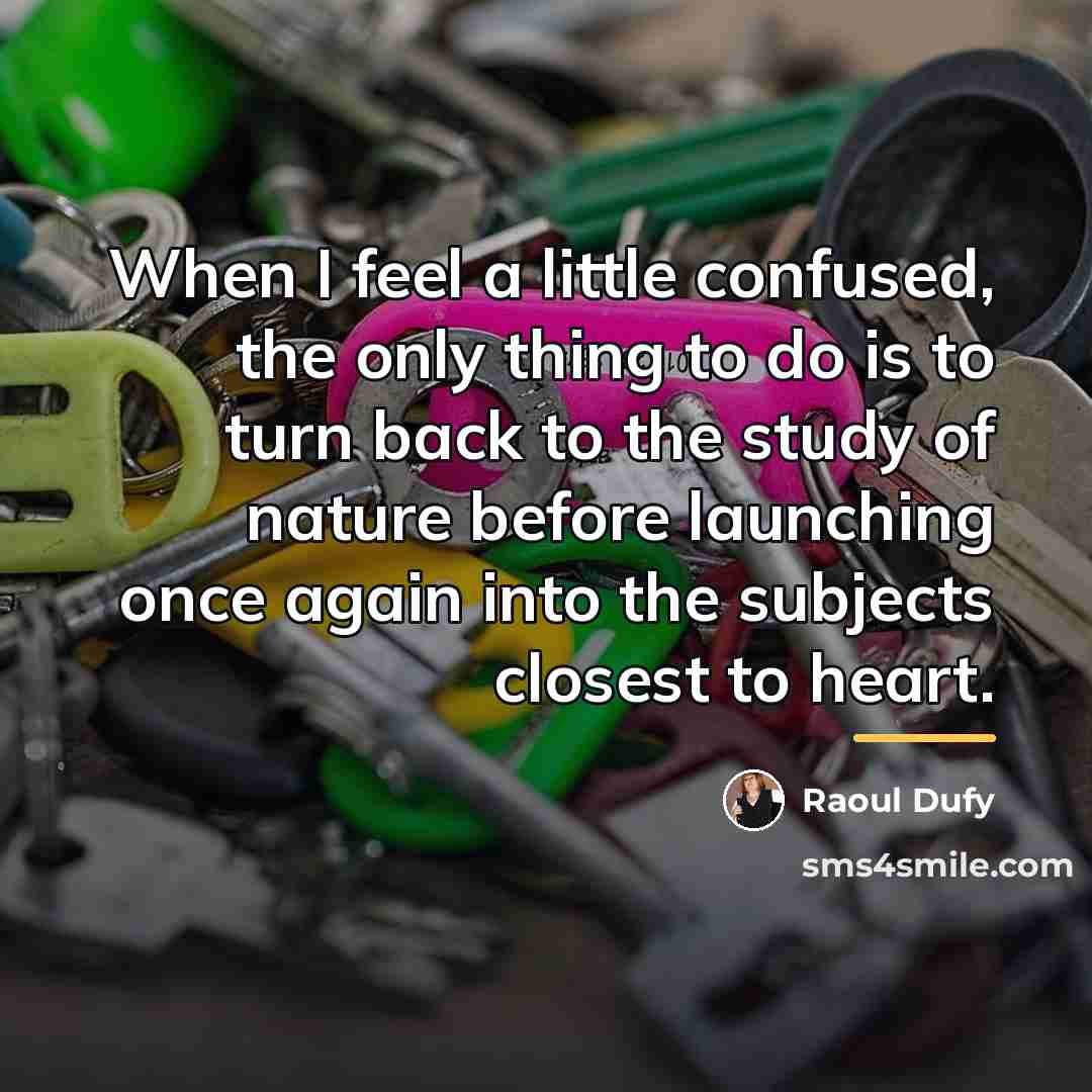 “When I feel a little confused, the only thing to…” quote by Raoul Dufy