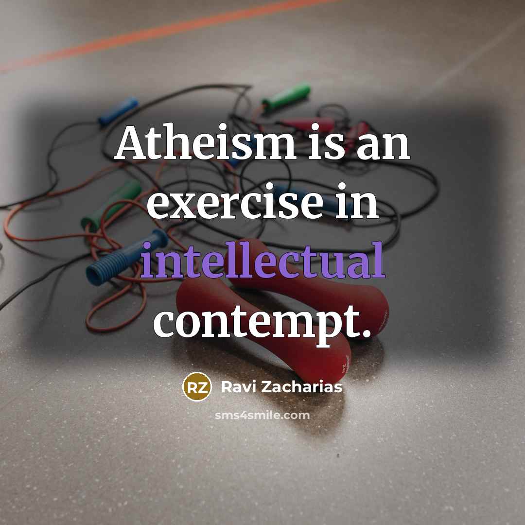 “Atheism is an exercise in intellectual contempt.…” quote by Ravi Zacharias