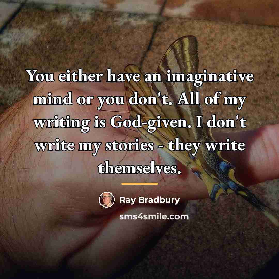 “You either have an imaginative mind or you don't. All…” quote by Ray Bradbury