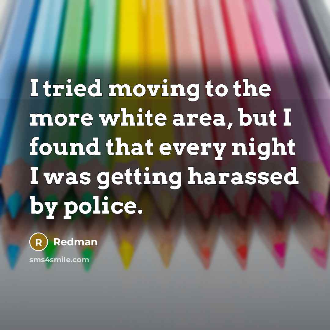 “I tried moving to the more white area, but I…” quote by Redman