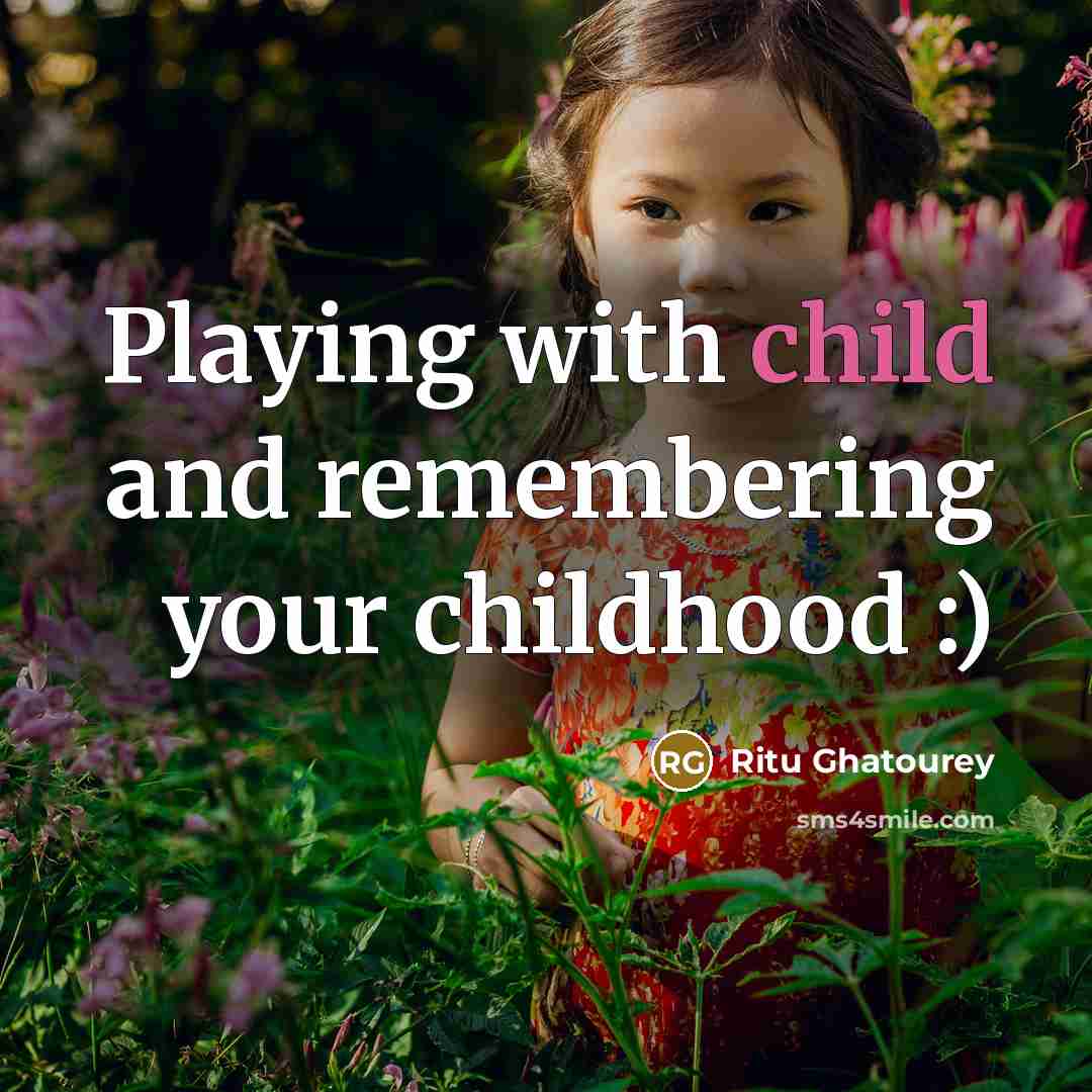 “Playing with child and remembering your childhood :)…” quote by Ritu Ghatourey