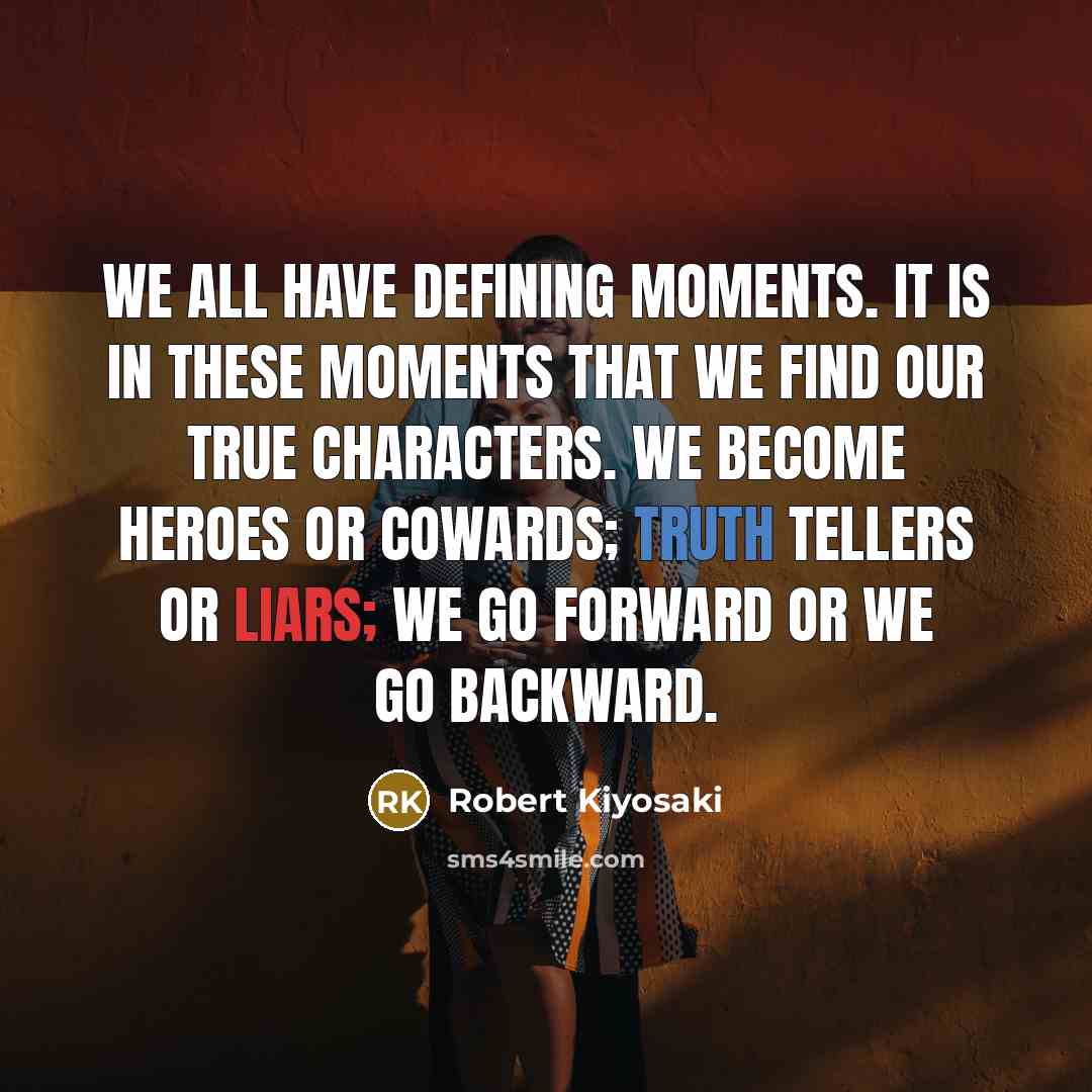 “We all have defining moments. It is in these moments…” quote by Robert Kiyosaki