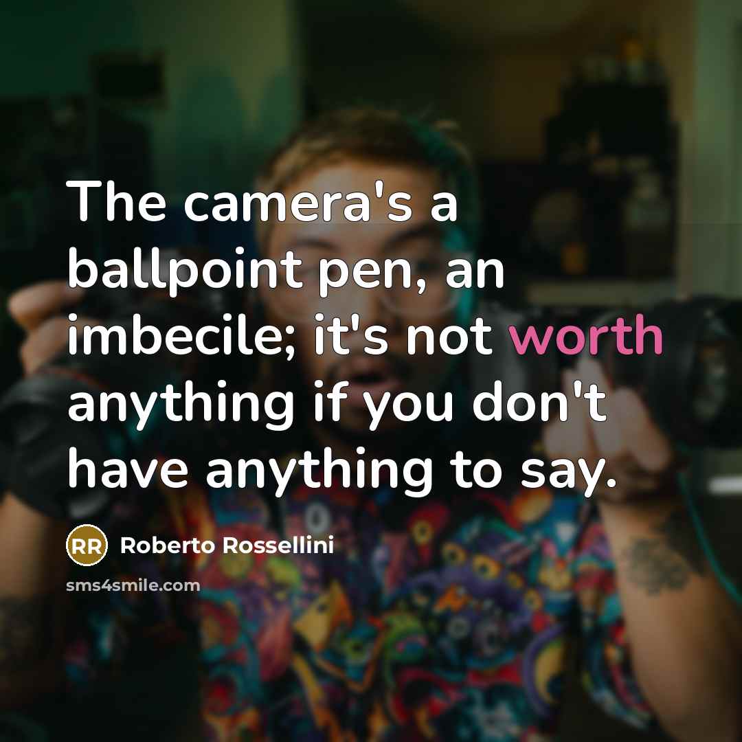 “The camera's a ballpoint pen, an imbecile; it's not worth…” quote by Roberto Rossellini